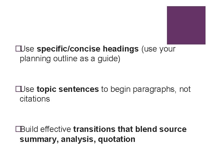 �Use specific/concise headings (use your planning outline as a guide) �Use topic sentences to