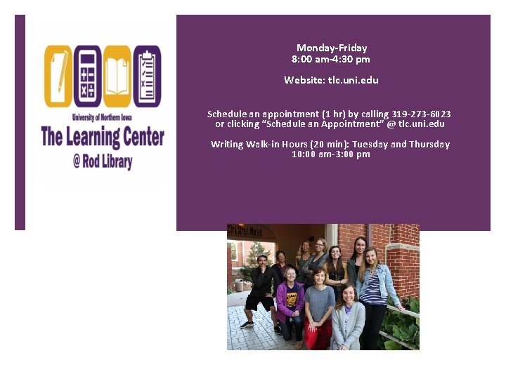 Monday-Friday 8: 00 am-4: 30 pm Website: tlc. uni. edu Schedule an appointment (1