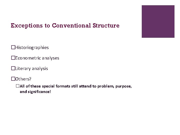 Exceptions to Conventional Structure �Historiographies �Econometric analyses �Literary analysis �Others? �All of these special