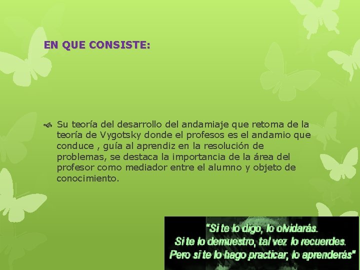 EN QUE CONSISTE: Su teoría del desarrollo del andamiaje que retoma de la teoría