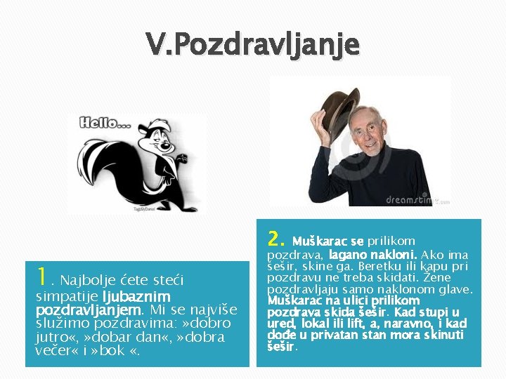 V. Pozdravljanje 2. 1. Najbolje ćete steći simpatije ljubaznim pozdravljanjem. Mi se najviše služimo