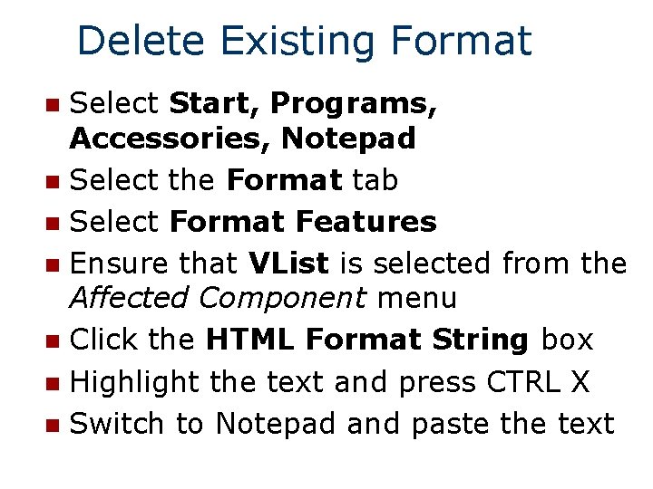 Delete Existing Format Select Start, Programs, Accessories, Notepad n Select the Format tab n