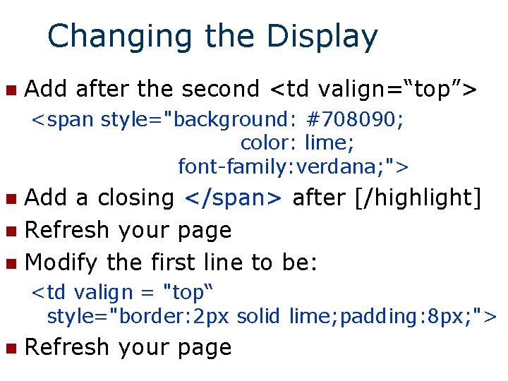 Changing the Display n Add after the second <td valign=“top”> <span style="background: #708090; color: