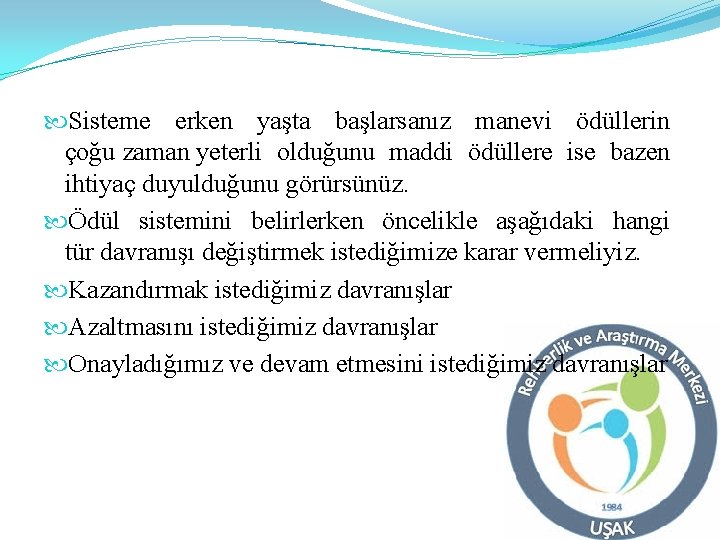  Sisteme erken yaşta başlarsanız manevi ödüllerin çoğu zaman yeterli olduğunu maddi ödüllere ise