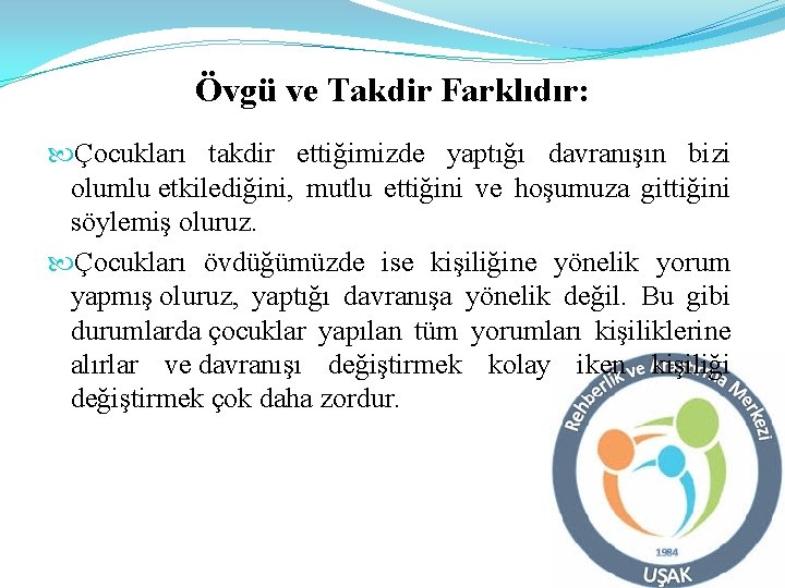 Övgü ve Takdir Farklıdır: Çocukları takdir ettiğimizde yaptığı davranışın bizi olumlu etkilediğini, mutlu ettiğini