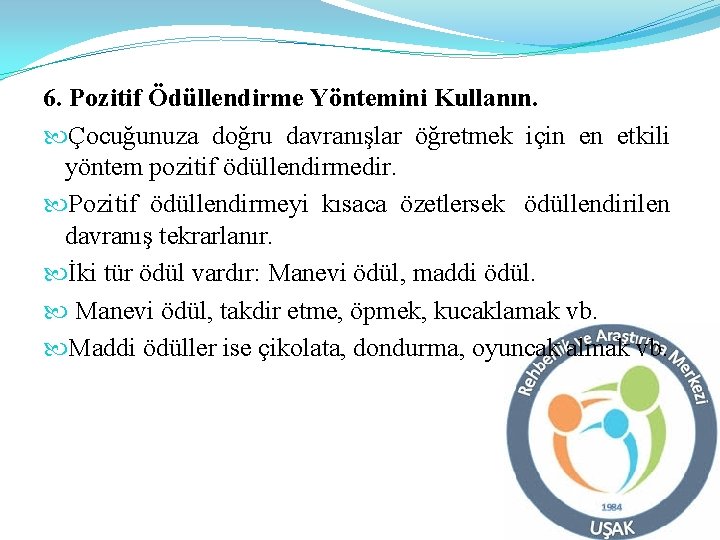 6. Pozitif Ödüllendirme Yöntemini Kullanın. Çocuğunuza doğru davranışlar öğretmek için en etkili yöntem pozitif