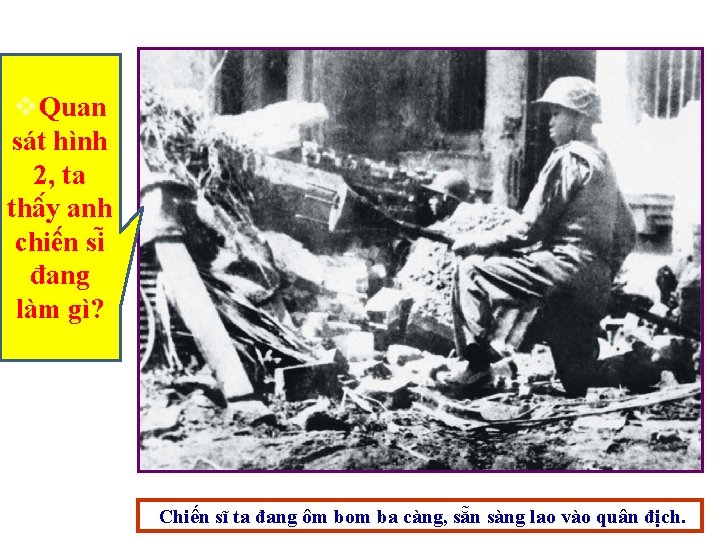 v. Quan sát hình 2, ta thâ y anh chiê n si đang làm