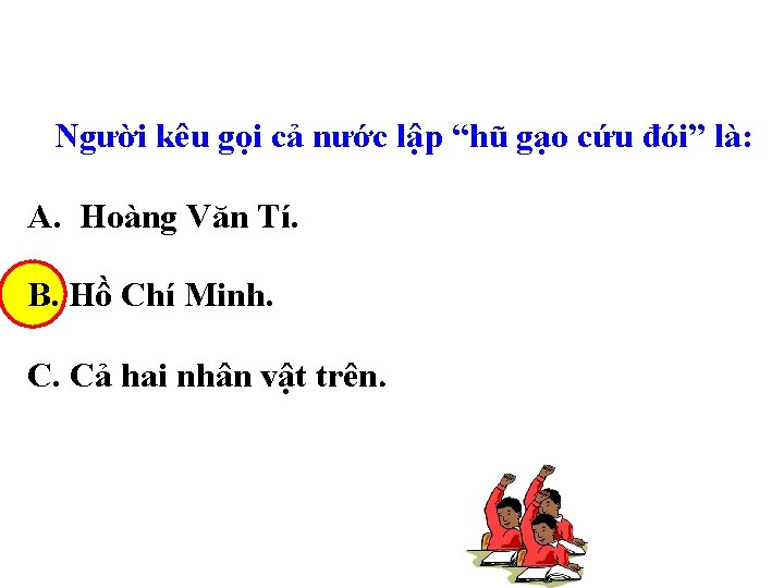 Người kêu gọi cả nước lập “hũ gạo cứu đói” là: A. Hoàng Văn