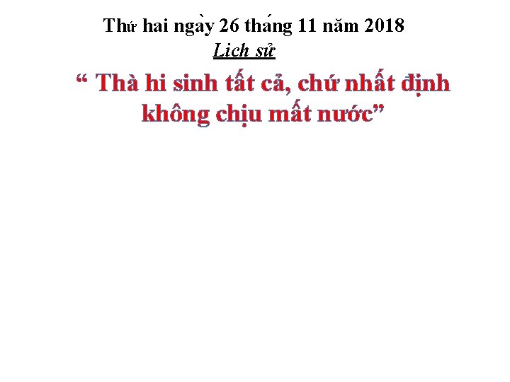 Thứ hai nga y 26 tha ng 11 năm 2018 Lịch sử “ Thà