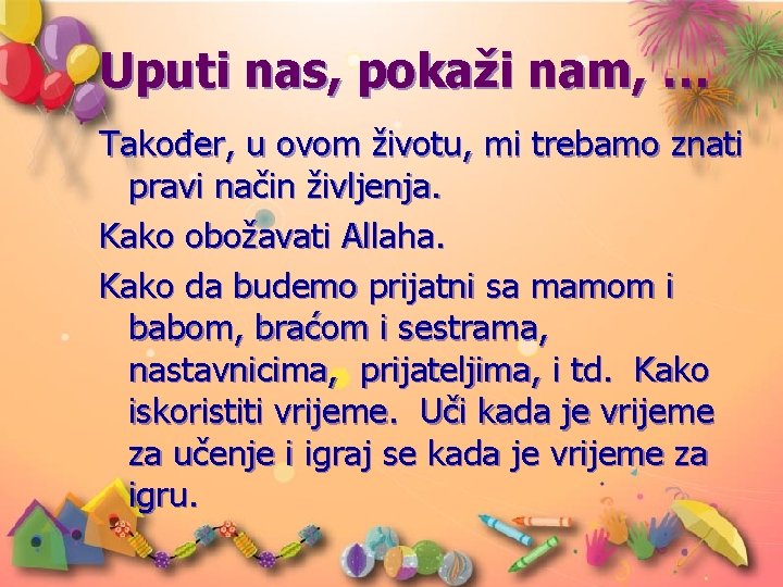 Uputi nas, pokaži nam, … Također, u ovom životu, mi trebamo znati pravi način Uputi nas, pokaži nam, … Također, u ovom životu, mi trebamo znati pravi način