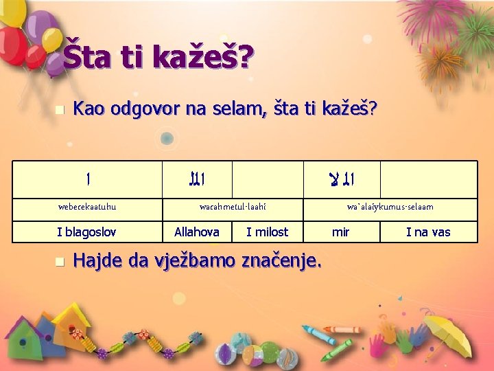 Šta ti kažeš? n Kao odgovor na selam, šta ti kažeš? ﺍ weberekaatuhu I Šta ti kažeš? n Kao odgovor na selam, šta ti kažeš? ﺍ weberekaatuhu I