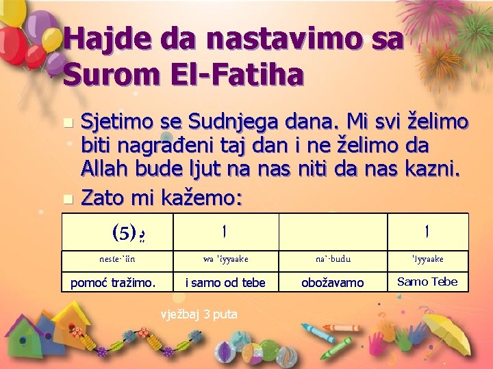 Hajde da nastavimo sa Surom El-Fatiha Sjetimo se Sudnjega dana. Mi svi želimo biti Hajde da nastavimo sa Surom El-Fatiha Sjetimo se Sudnjega dana. Mi svi želimo biti