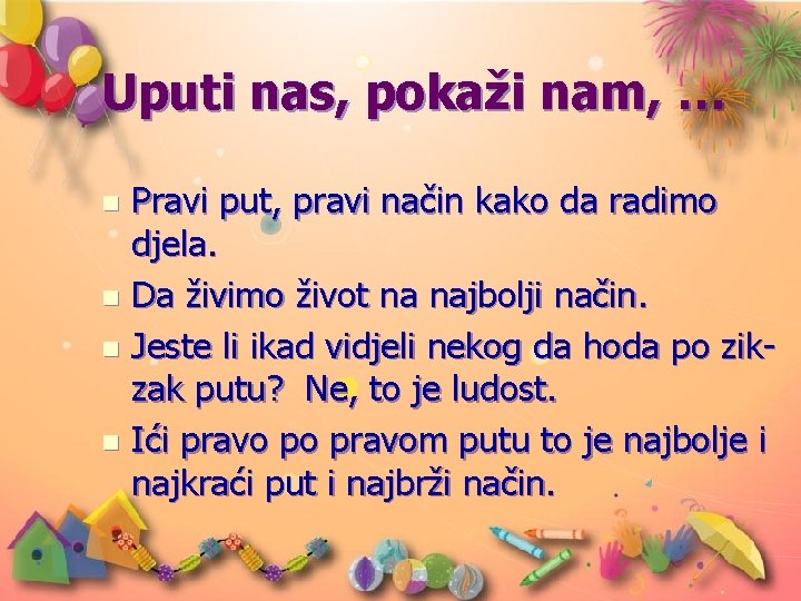 Uputi nas, pokaži nam, … Pravi put, pravi način kako da radimo djela. n Uputi nas, pokaži nam, … Pravi put, pravi način kako da radimo djela. n