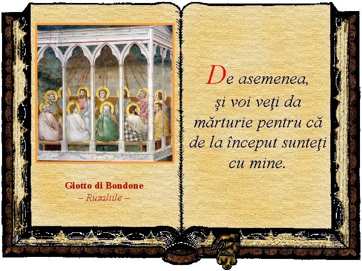 De asemenea, şi voi veţi da mărturie pentru că de la început sunteţi cu