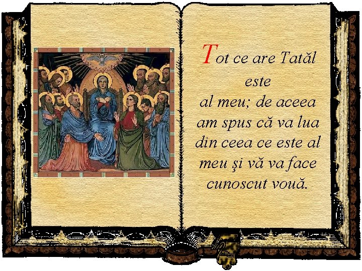 Tot ce are Tatăl este al meu; de aceea am spus că va lua