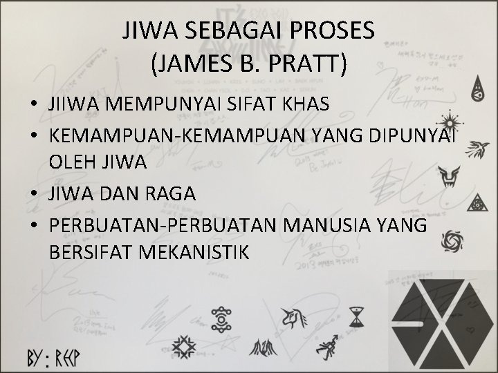 JIWA SEBAGAI PROSES (JAMES B. PRATT) • JIIWA MEMPUNYAI SIFAT KHAS • KEMAMPUAN-KEMAMPUAN YANG