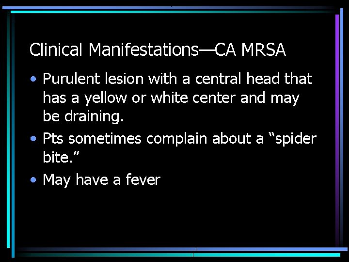 Clinical Manifestations—CA MRSA • Purulent lesion with a central head that has a yellow