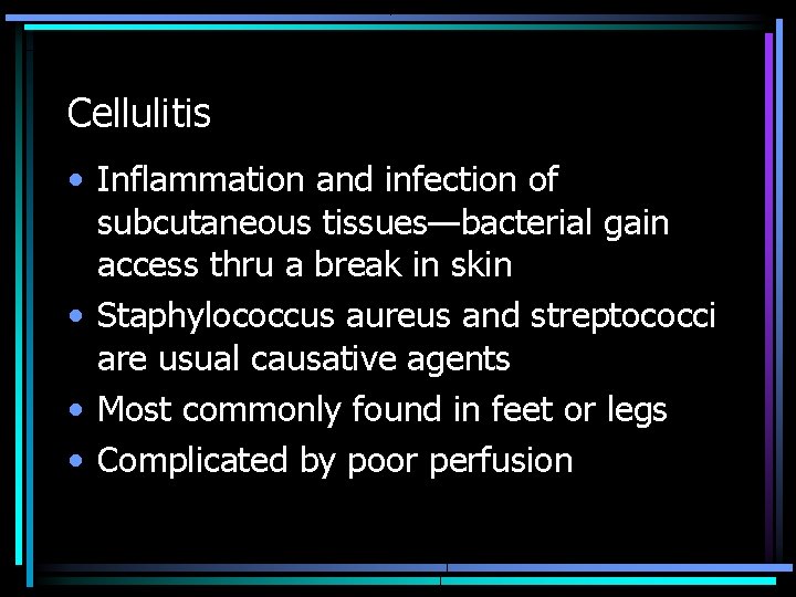 Cellulitis • Inflammation and infection of subcutaneous tissues—bacterial gain access thru a break in