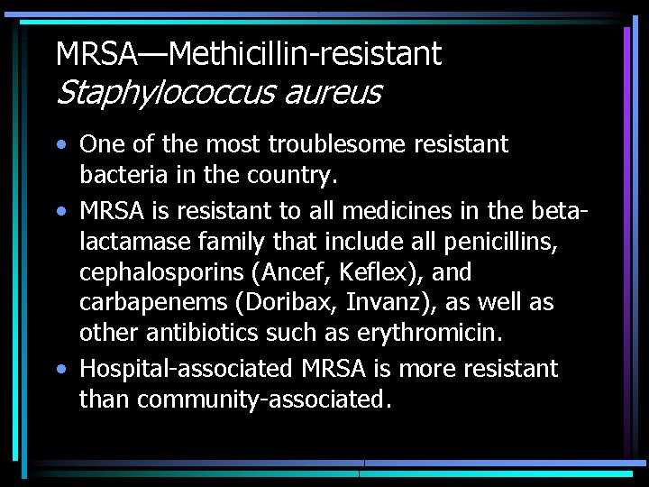 MRSA—Methicillin-resistant Staphylococcus aureus • One of the most troublesome resistant bacteria in the country.