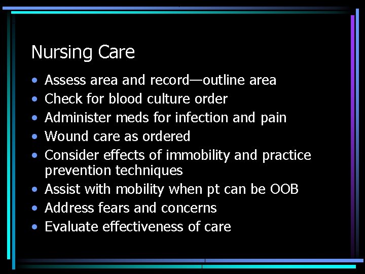 Nursing Care • • • Assess area and record—outline area Check for blood culture