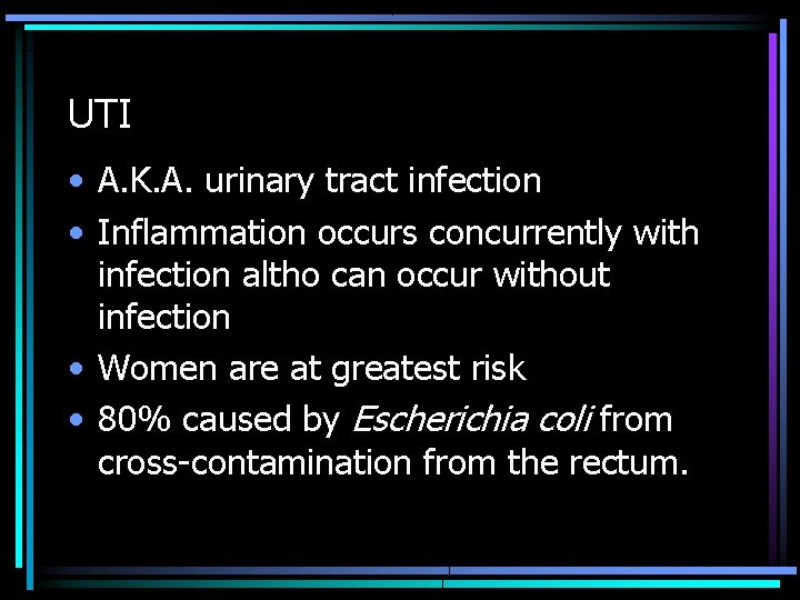 UTI • A. K. A. urinary tract infection • Inflammation occurs concurrently with infection