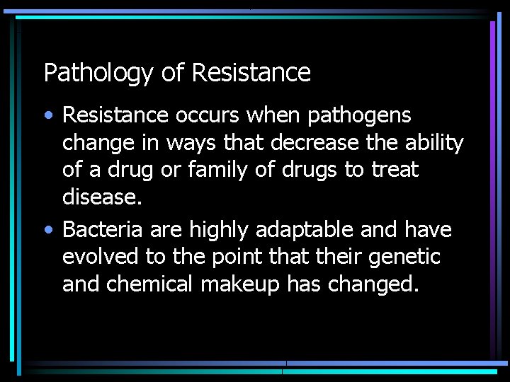 Pathology of Resistance • Resistance occurs when pathogens change in ways that decrease the