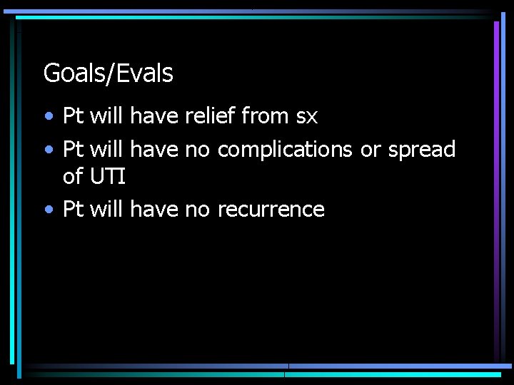 Goals/Evals • Pt will have relief from sx • Pt will have no complications