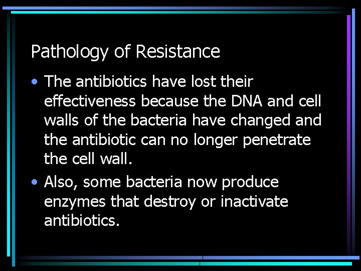 Pathology of Resistance • The antibiotics have lost their effectiveness because the DNA and