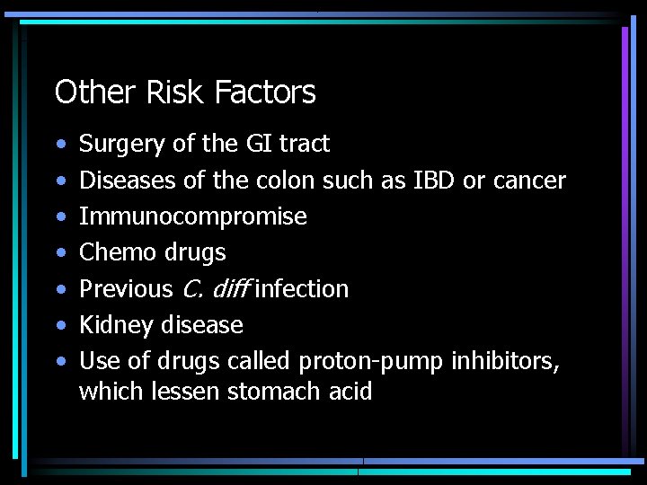 Other Risk Factors • • Surgery of the GI tract Diseases of the colon