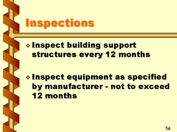 Inspections v Inspect building support structures every 12 months v Inspect equipment as specified