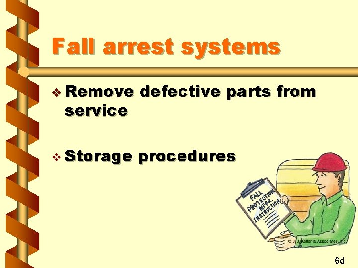Fall arrest systems v Remove defective parts from v Storage procedures service 6 d
