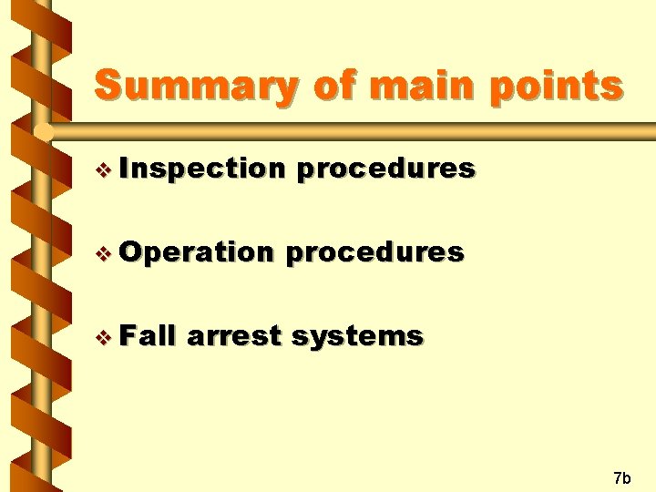 Summary of main points v Inspection v Operation v Fall procedures arrest systems 7