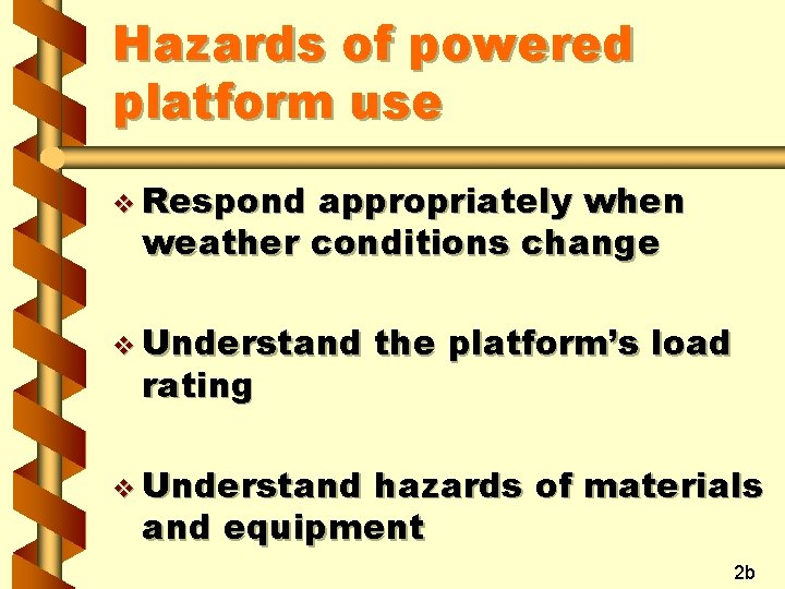 Hazards of powered platform use v Respond appropriately when weather conditions change v Understand