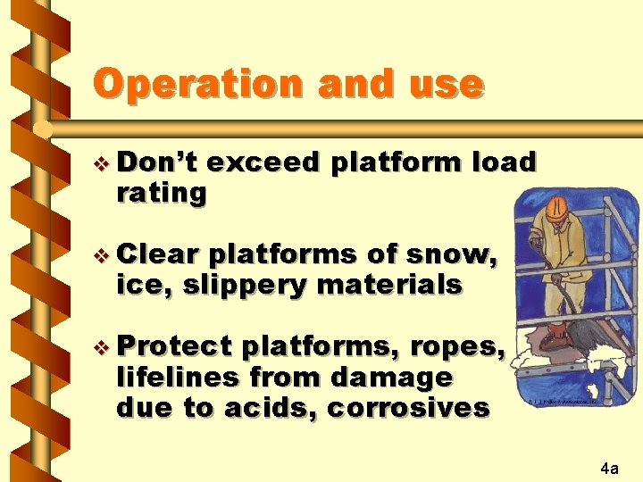 Operation and use v Don’t exceed platform load rating v Clear platforms of snow,