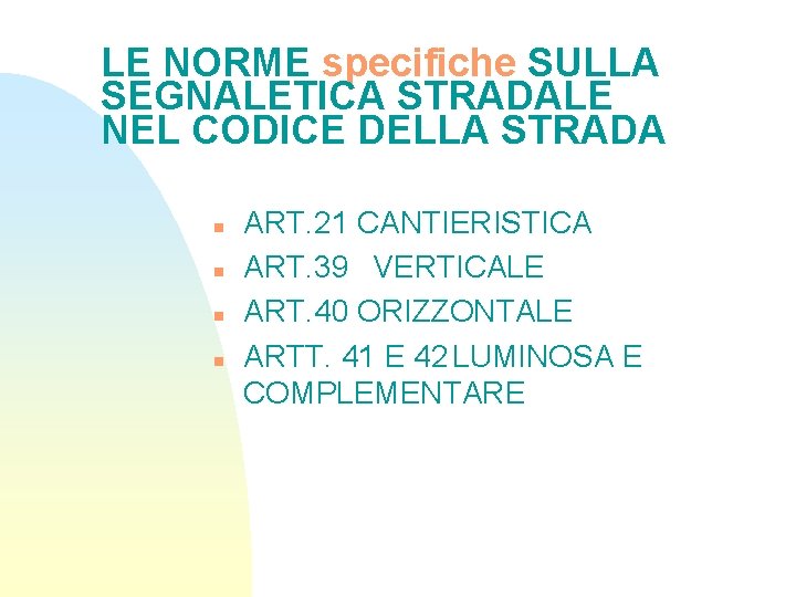 LE NORME specifiche SULLA SEGNALETICA STRADALE NEL CODICE DELLA STRADA n n ART. 21