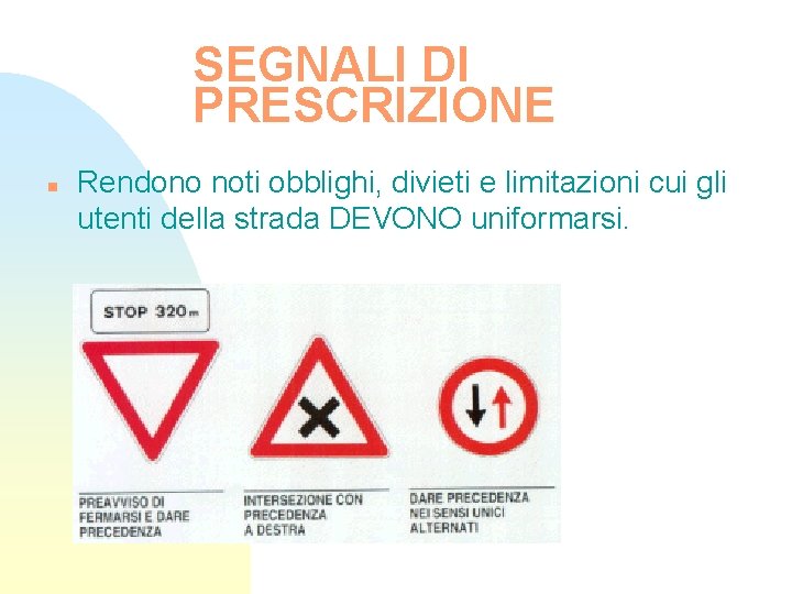 SEGNALI DI PRESCRIZIONE n Rendono noti obblighi, divieti e limitazioni cui gli utenti della