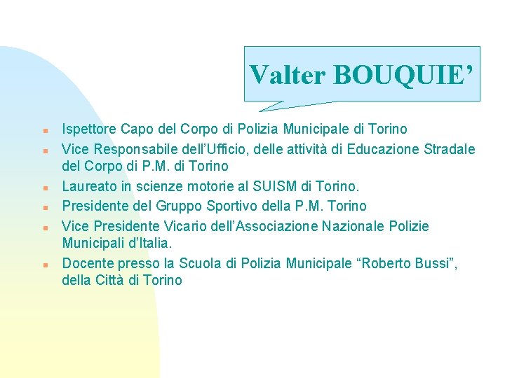 Valter BOUQUIE’ n n n Ispettore Capo del Corpo di Polizia Municipale di Torino