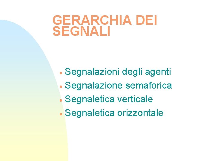 GERARCHIA DEI SEGNALI Segnalazioni degli agenti · Segnalazione semaforica · Segnaletica verticale · Segnaletica