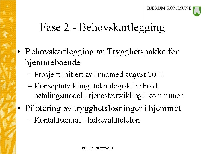 Fase 2 - Behovskartlegging • Behovskartlegging av Trygghetspakke for hjemmeboende – Prosjekt initiert av