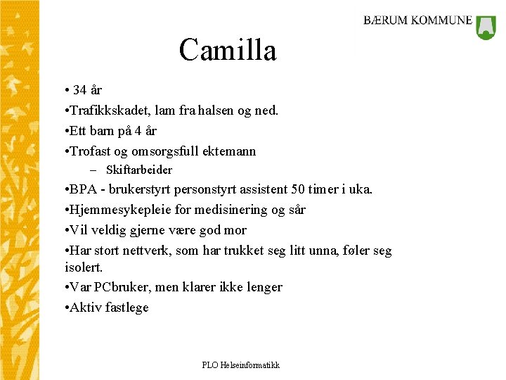 Camilla • 34 år • Trafikkskadet, lam fra halsen og ned. • Ett barn