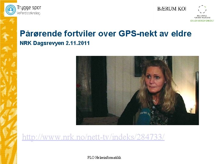 Pårørende fortviler over GPS-nekt av eldre NRK Dagsrevyen 2. 11. 2011 http: //www. nrk.
