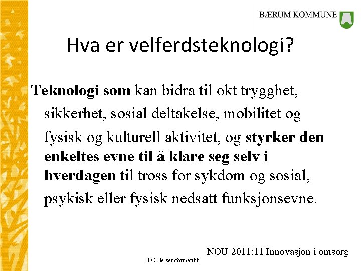 Hva er velferdsteknologi? Teknologi som kan bidra til økt trygghet, sikkerhet, sosial deltakelse, mobilitet