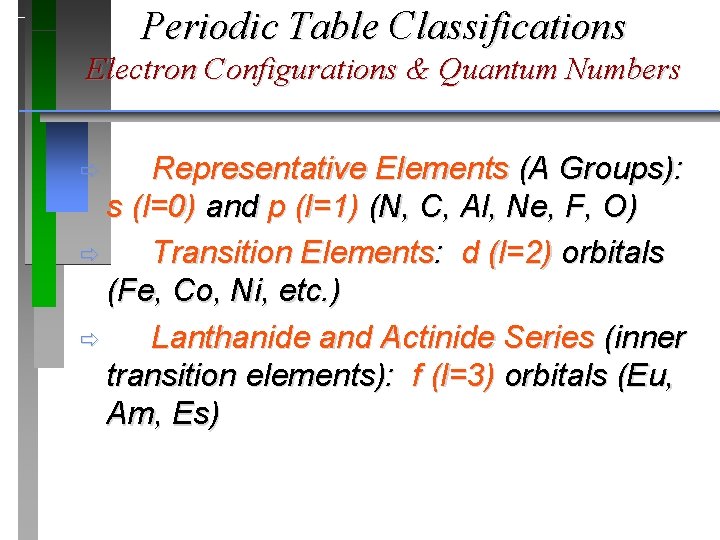Periodic Table Classifications Electron Configurations & Quantum Numbers Representative Elements (A Groups): s (l=0) Periodic Table Classifications Electron Configurations & Quantum Numbers Representative Elements (A Groups): s (l=0)