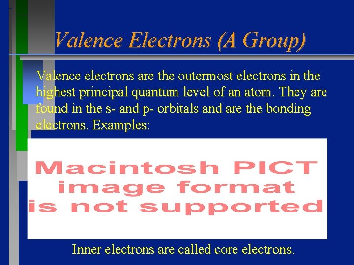 Valence Electrons (A Group) Valence electrons are the outermost electrons in the highest principal Valence Electrons (A Group) Valence electrons are the outermost electrons in the highest principal