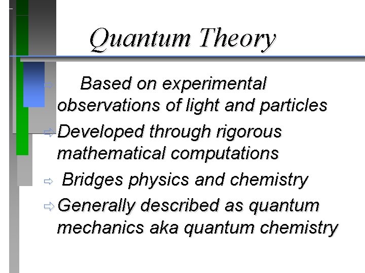 Quantum Theory Based on experimental observations of light and particles ð Developed through rigorous Quantum Theory Based on experimental observations of light and particles ð Developed through rigorous