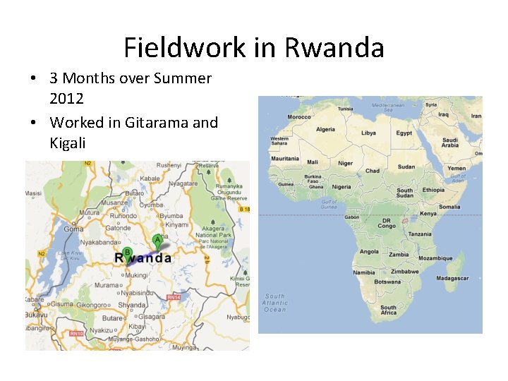 Fieldwork in Rwanda • 3 Months over Summer 2012 • Worked in Gitarama and Fieldwork in Rwanda • 3 Months over Summer 2012 • Worked in Gitarama and