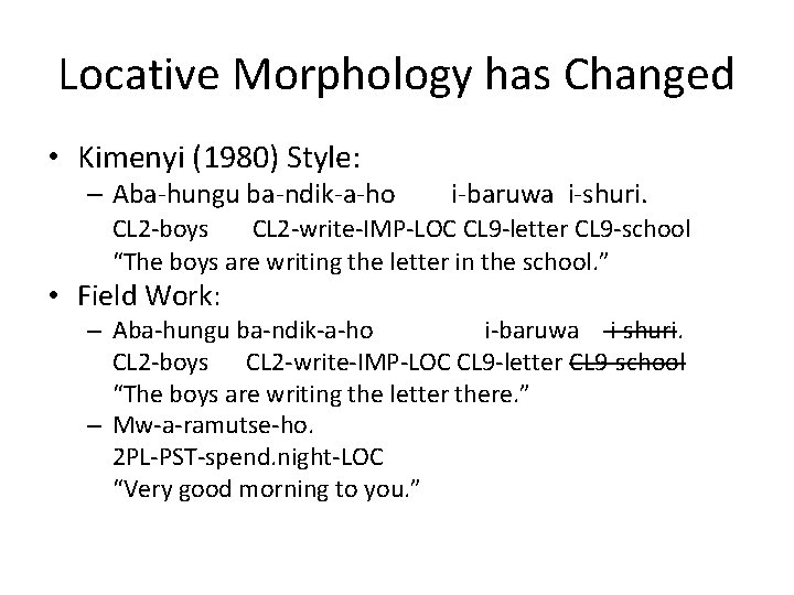 Locative Morphology has Changed • Kimenyi (1980) Style: – Aba-hungu ba-ndik-a-ho i-baruwa i-shuri. CL Locative Morphology has Changed • Kimenyi (1980) Style: – Aba-hungu ba-ndik-a-ho i-baruwa i-shuri. CL