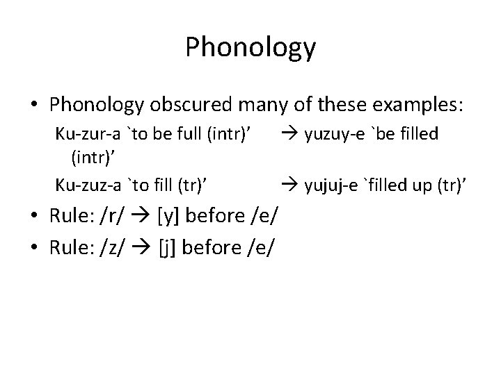 Phonology • Phonology obscured many of these examples: Ku-zur-a `to be full (intr)’ Ku-zuz-a Phonology • Phonology obscured many of these examples: Ku-zur-a `to be full (intr)’ Ku-zuz-a