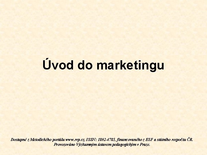 Úvod do marketingu Dostupné z Metodického portálu www. rvp. cz, ISSN: 1802 -4785, financovaného