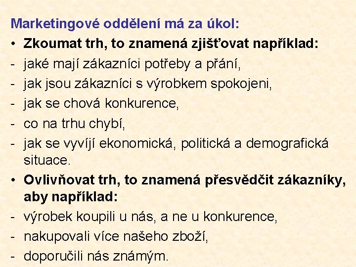 Marketingové oddělení má za úkol: • Zkoumat trh, to znamená zjišťovat například: - jaké